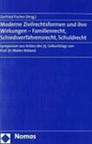 Moderne Zivilrechtsformen Und Ihre Wirkungen - Familienrecht, Schiedsverfahrensrecht, Schuldrecht