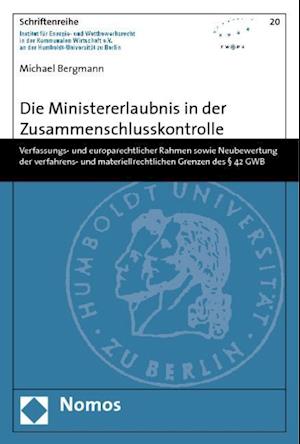 Die Ministererlaubnis in Der Zusammenschlusskontrolle