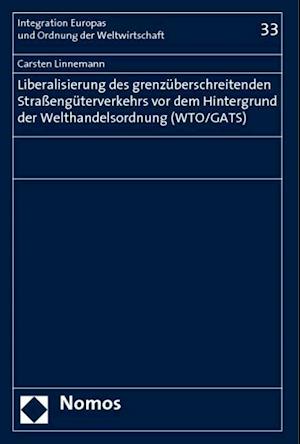 Liberalisierung Des Grenzuberschreitenden Strassenguterverkehrs VOR Dem Hintergrund Der Welthandelsordnung (Wto/Gats)