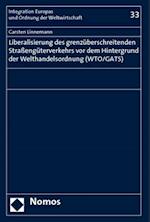 Liberalisierung Des Grenzuberschreitenden Strassenguterverkehrs VOR Dem Hintergrund Der Welthandelsordnung (Wto/Gats)