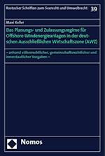 Das Planungs- Und Zulassungsregime Fur Offshore-Windenergieanlagen in Der Deutschen Ausschliesslichen Wirtschaftszone (Awz)