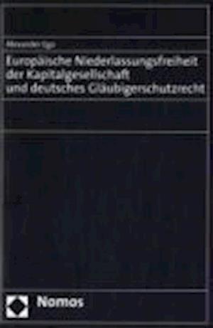 Europaische Niederlassungsfreiheit Der Kapitalgesellschaft Und Deutsches Glaubigerschutzrecht