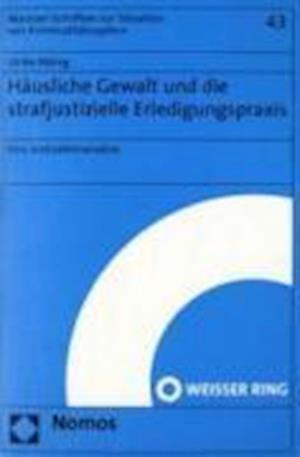 Hausliche Gewalt Und Die Strafjustizielle Erledigungspraxis