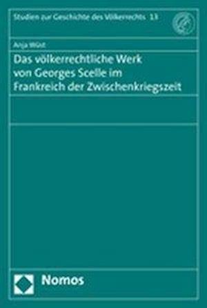 Das Volkerrechtliche Werk Von Georges Scelle Im Frankreich Der Zwischenkriegszeit