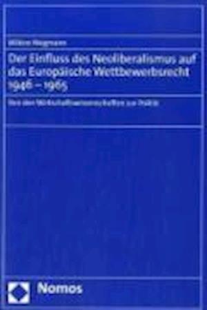 Der Einfluss Des Neoliberalismus Auf Das Europaische Wettbewerbsrecht 1946-1965