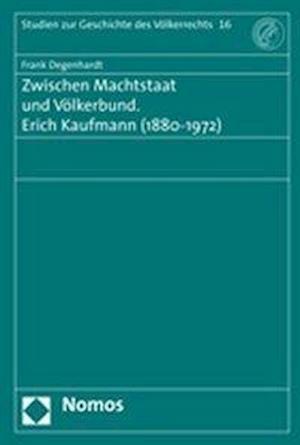 Zwischen Machtstaat Und Volkerbund. Erich Kaufmann (1880-1972)