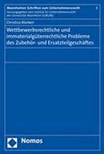 Wettbewerbsrechtliche Und Immaterialguterrechtliche Probleme Des Zubehor- Und Ersatzteilgeschaftes