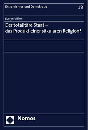 Der Totalitare Staat - Das Produkt Einer Sakularen Religion?