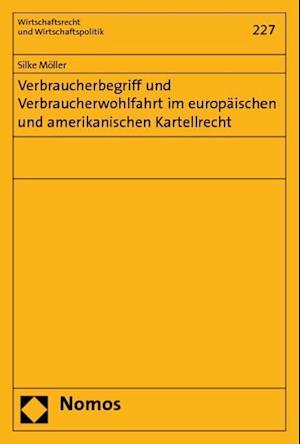 Verbraucherbegriff Und Verbraucherwohlfahrt Im Europaischen Und Amerikanischen Kartellrecht