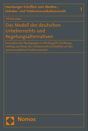 Das Modell Des Deutschen Urheberrechts Und Regelungsalternativen