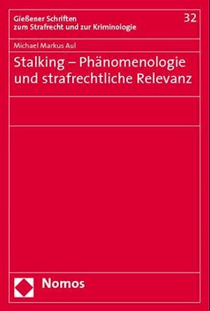 Stalking - Phanomenologie Und Strafrechtliche Relevanz