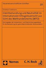 Gleichbehandlung Und Neutralitat Im Internationalen Ertragsteuerrecht Aus Sicht Des Welthandelsrechts (Wto)