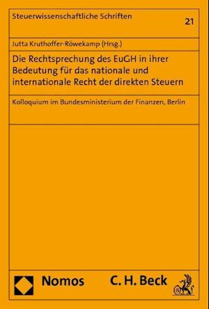 Die Rechtsprechung Des Eugh in Ihrer Bedeutung Fur Das Nationale Und Internationale Recht Der Direkten Steuern