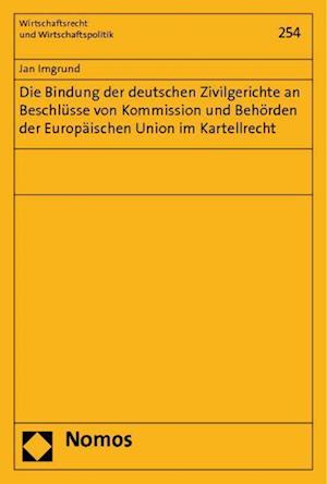 Die Bindung Der Deutschen Zivilgerichte an Beschlusse Von Kommission Und Behorden Der Europaischen Union Im Kartellrecht