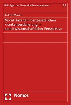 Moral Hazard in Der Gesetzlichen Krankenversicherung in Politikwissenschaftlicher Perspektive