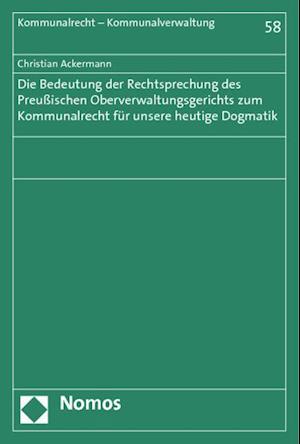 Die Bedeutung Der Rechtsprechung Des Preussischen Oberverwaltungsgerichts Zum Kommunalrecht Fur Unsere Heutige Dogmatik