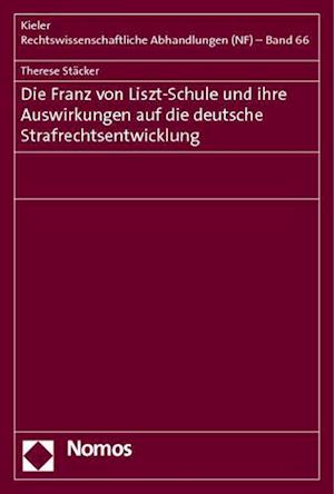 Die Franz Von Liszt-Schule Und Ihre Auswirkungen Auf Die Deutsche Strafrechtsentwicklung