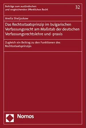 Das Rechtsstaatsprinzip Im Bulgarischen Verfassungsrecht Am Massstab Der Deutschen Verfassungsrechtslehre Und -Praxis