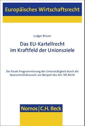Das Eu-Kartellrecht Im Kraftfeld Der Unionsziele