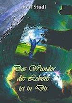 Das Wunder des Lebens ist in Dir