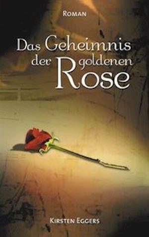 Das Geheimnis der goldenen Rose