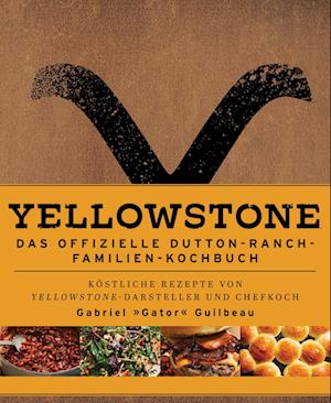 Yellowstone - Das offizielle Dutton-Ranch-Familien-Kochbuch