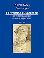 3 X Wehrlos Ausgeliefert ALS Kriegsgefangener Der Amerikaner, Belgier, Briten