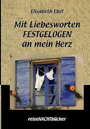 Mit Liebesworten FESTGELOGEN an mein Herz