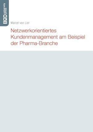 Netzwerkorientiertes Kundenmanagement Am Beispiel Der Pharma-Branche