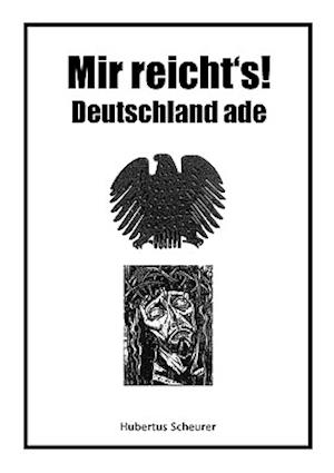 Mir Reicht's ! Deutschland Ade