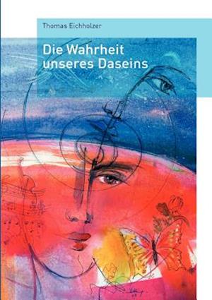 Die Wahrheit Unseres Daseins