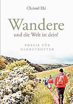 Wandere Und Die Welt Ist Dein!