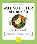 Mit 50 fitter als mit 30 - Das Rezeptbuch