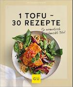 1 Tofu - 30 Rezepte