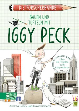 Die Forscherbande: Bauen und Tüfteln mit Iggy Peck