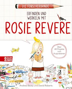 Die Forscherbande: Erfinden und werkeln mit Rosie Revere