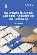 Der deutsche Sozialstaat: Geschichte, Aufgabenfelder und Organisation