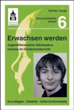Erwachsen werden. Jugendliche Adoleszenzromane im Deutschunterricht