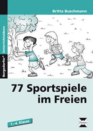 77 Sportspiele im Freien. 1. bis 4. Klasse