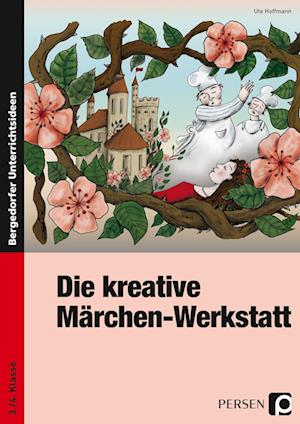 Die kreative Märchen-Werkstatt - 3. und 4. Klasse