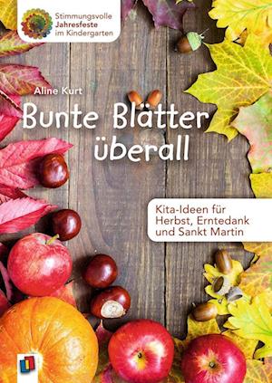 Bunte Blätter überall - Kita-Ideen für Herbst, Erntedank und Sankt Martin