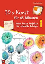 30 x Kunst für 45 Minuten - Band 2 Klasse 1/2