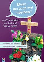 ?Muss ich auch mal sterben?" ? Mit Kita-Kindern über Tod und Trauer reden