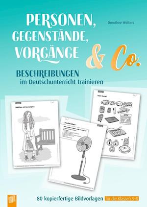 Personen, Gegenstände, Vorgänge & Co ? Beschreibungen im Deutschunterricht trainieren