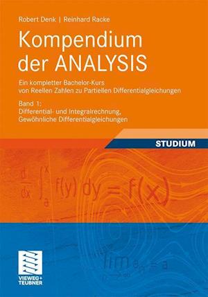 Kompendium der ANALYSIS - Ein kompletter Bachelor-Kurs von Reellen Zahlen zu Partiellen Differentialgleichungen