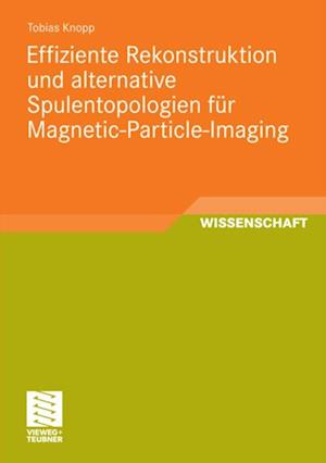 Effiziente Rekonstruktion und  alternative Spulentopologien für Magnetic-Particle-Imaging