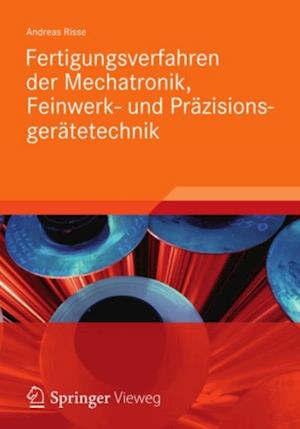 Fertigungsverfahren der Mechatronik, Feinwerk- und Präzisionsgerätetechnik