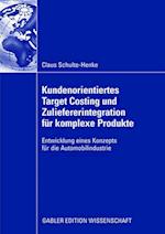 Kundenorientiertes Target Costing und Zuliefererintegration für komplexe Produkte