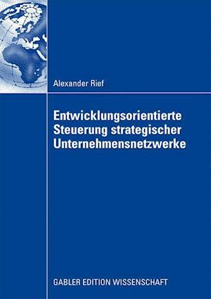 Entwicklungsorientierte Steuerung strategischer Unternehmensnetzwerke