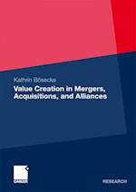 Value Creation in Mergers, Acquisitions, and Alliances